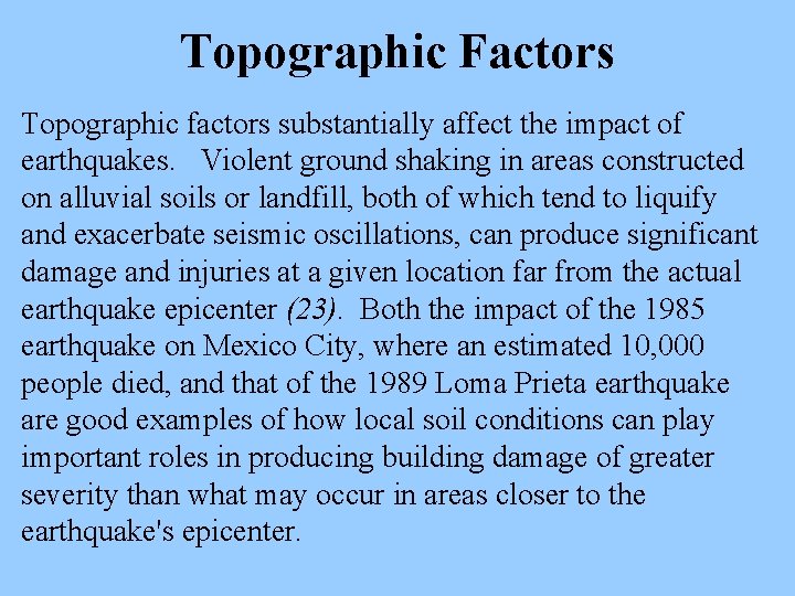 Topographic Factors Topographic factors substantially affect the impact of earthquakes. Violent ground shaking in