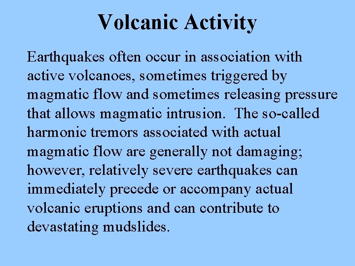 Volcanic Activity Earthquakes often occur in association with active volcanoes, sometimes triggered by magmatic