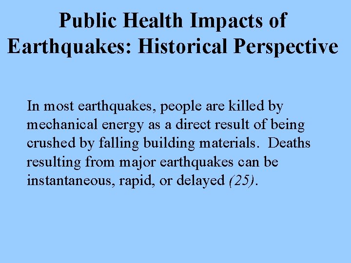 Public Health Impacts of Earthquakes: Historical Perspective In most earthquakes, people are killed by