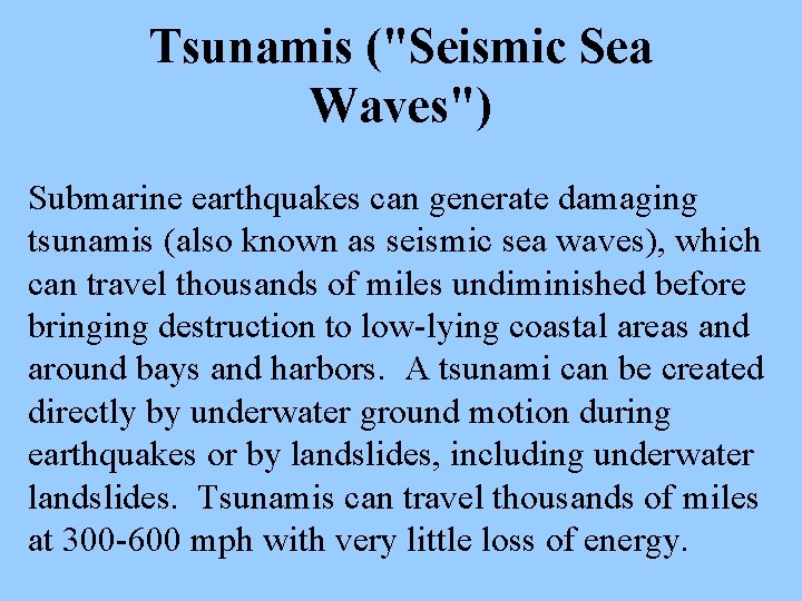 Tsunamis ("Seismic Sea Waves") Submarine earthquakes can generate damaging tsunamis (also known as seismic
