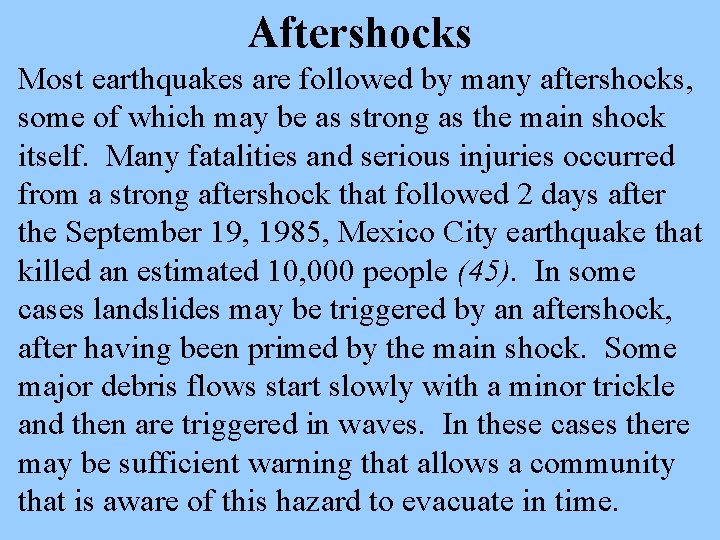 Aftershocks Most earthquakes are followed by many aftershocks, some of which may be as