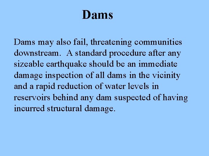 Dams may also fail, threatening communities downstream. A standard procedure after any sizeable earthquake