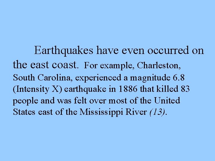 Earthquakes have even occurred on the east coast. For example, Charleston, South Carolina, experienced