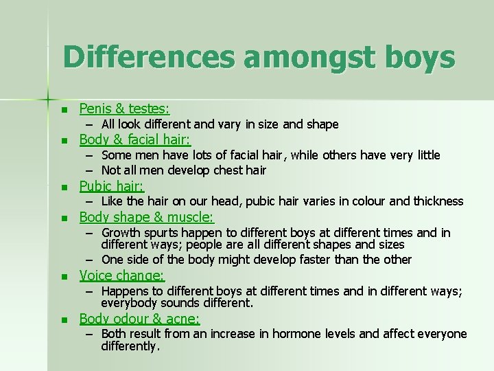 Differences amongst boys n Penis & testes: n Body & facial hair: n Pubic