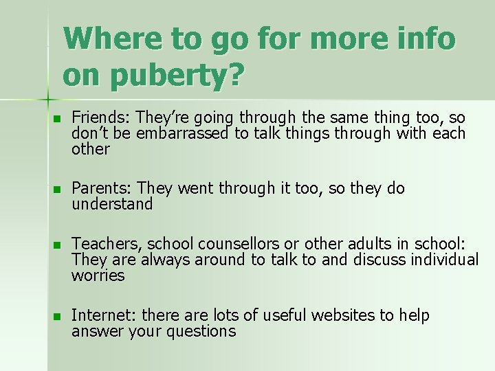 Where to go for more info on puberty? n Friends: They’re going through the