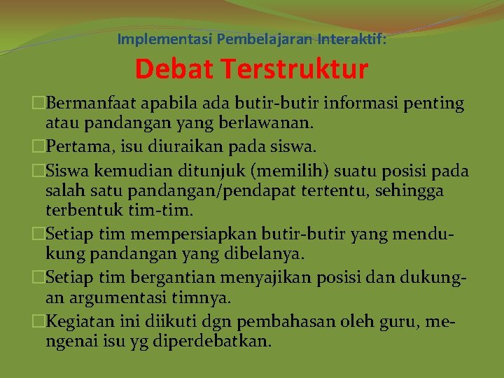 Implementasi Pembelajaran Interaktif: Debat Terstruktur �Bermanfaat apabila ada butir-butir informasi penting atau pandangan yang