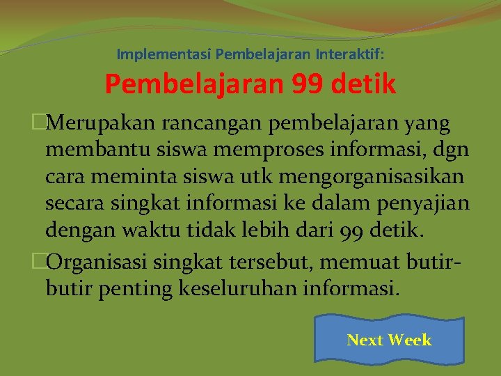 Implementasi Pembelajaran Interaktif: Pembelajaran 99 detik �Merupakan rancangan pembelajaran yang membantu siswa memproses informasi,