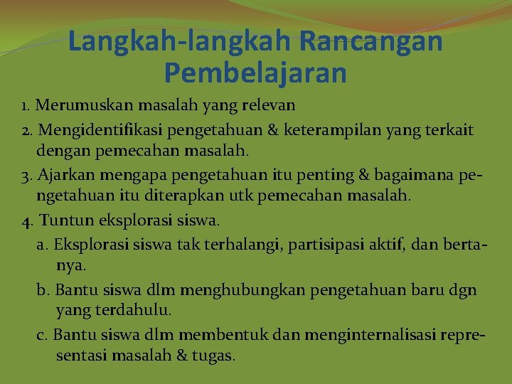 Langkah-langkah Rancangan Pembelajaran 1. Merumuskan masalah yang relevan 2. Mengidentifikasi pengetahuan & keterampilan yang