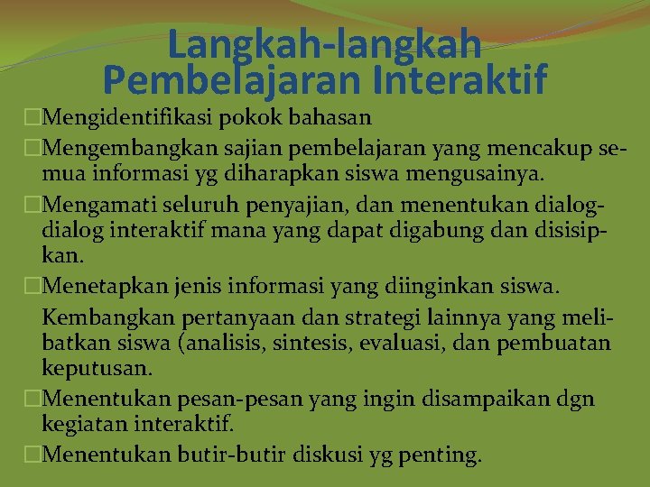 Langkah-langkah Pembelajaran Interaktif �Mengidentifikasi pokok bahasan �Mengembangkan sajian pembelajaran yang mencakup semua informasi yg