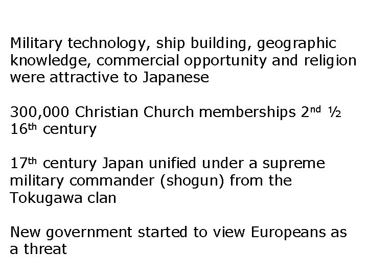 Military technology, ship building, geographic knowledge, commercial opportunity and religion were attractive to Japanese