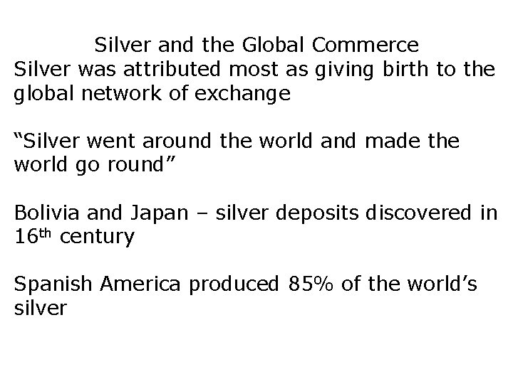 Silver and the Global Commerce Silver was attributed most as giving birth to the