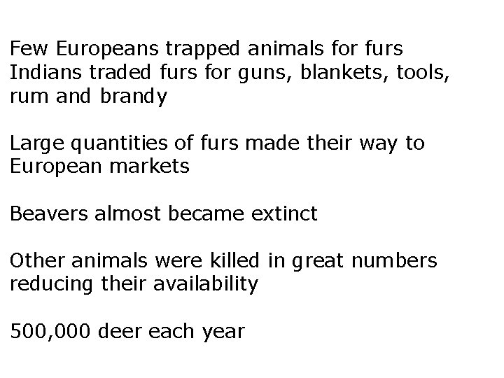 Few Europeans trapped animals for furs Indians traded furs for guns, blankets, tools, rum