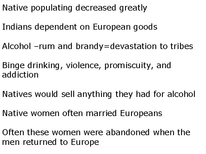 Native populating decreased greatly Indians dependent on European goods Alcohol –rum and brandy=devastation to