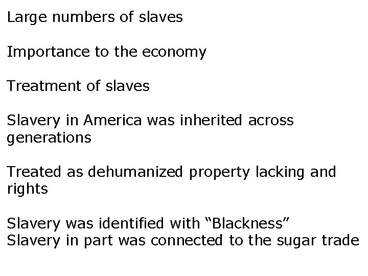 Large numbers of slaves Importance to the economy Treatment of slaves Slavery in America