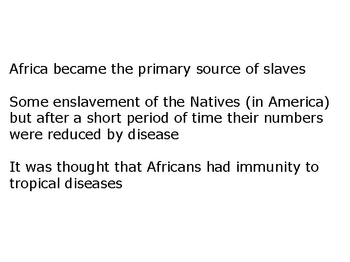 Africa became the primary source of slaves Some enslavement of the Natives (in America)