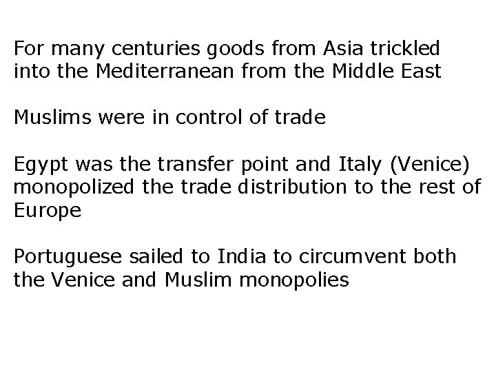 For many centuries goods from Asia trickled into the Mediterranean from the Middle East