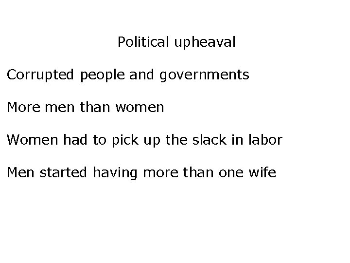 Political upheaval Corrupted people and governments More men than women Women had to pick
