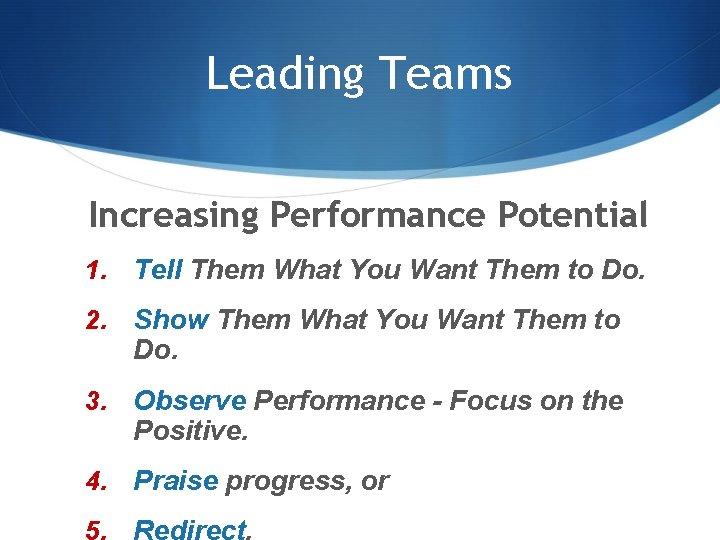 Leading Teams Increasing Performance Potential 1. Tell Them What You Want Them to Do.