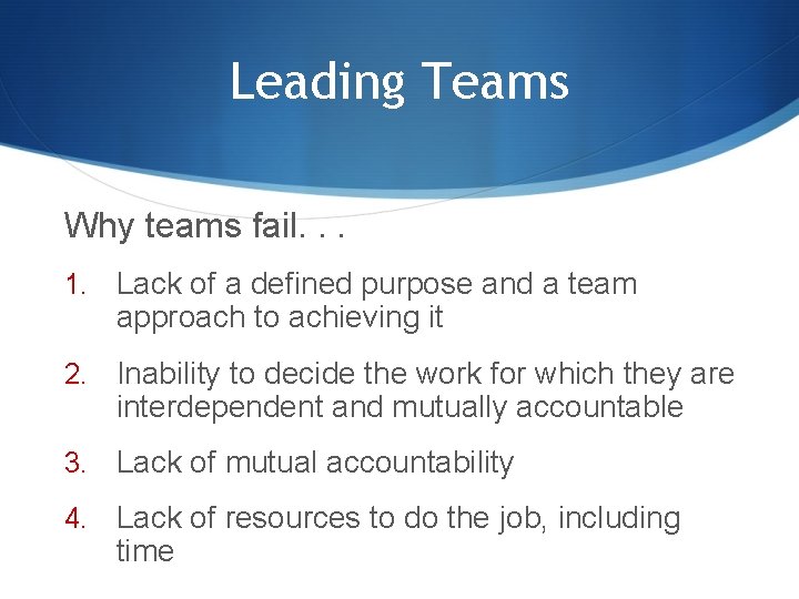 Leading Teams Why teams fail. . . 1. Lack of a defined purpose and