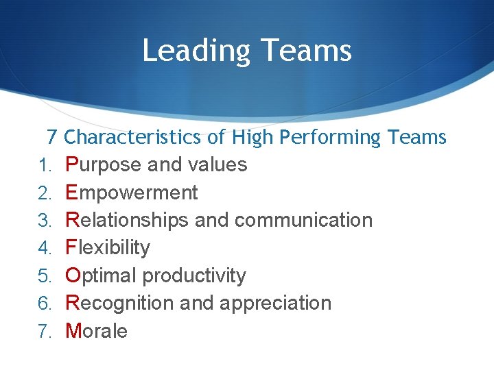 Leading Teams 7 Characteristics of High Performing Teams 1. Purpose and values 2. Empowerment