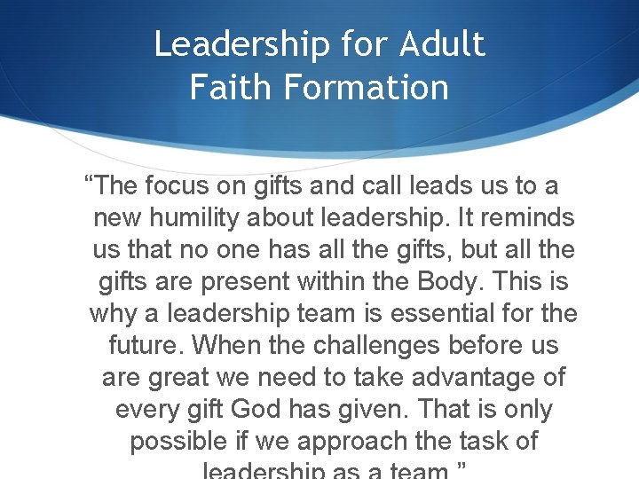 Leadership for Adult Faith Formation “The focus on gifts and call leads us to