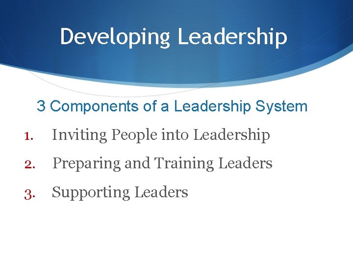 Developing Leadership 3 Components of a Leadership System 1. Inviting People into Leadership 2.