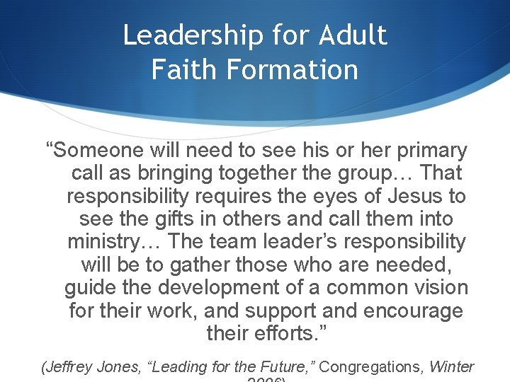 Leadership for Adult Faith Formation “Someone will need to see his or her primary