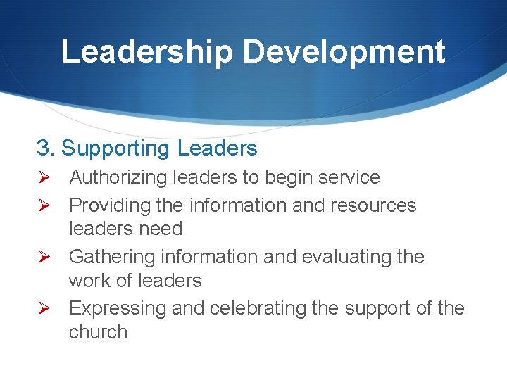 Leadership Development 3. Supporting Leaders Ø Authorizing leaders to begin service Ø Providing the