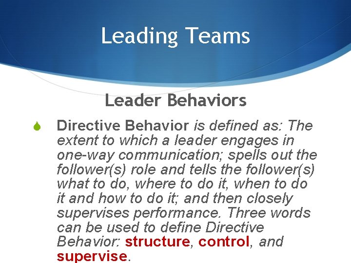 Leading Teams Leader Behaviors S Directive Behavior is defined as: The extent to which