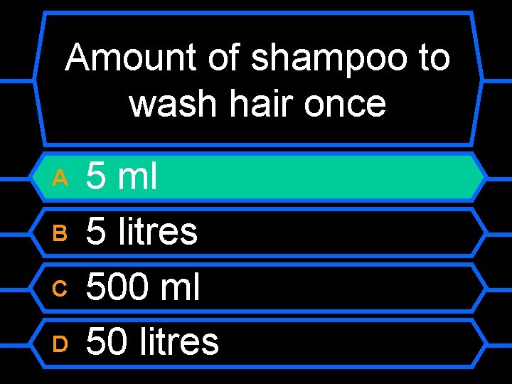 Amount of shampoo to wash hair once A B C D 5 ml 5