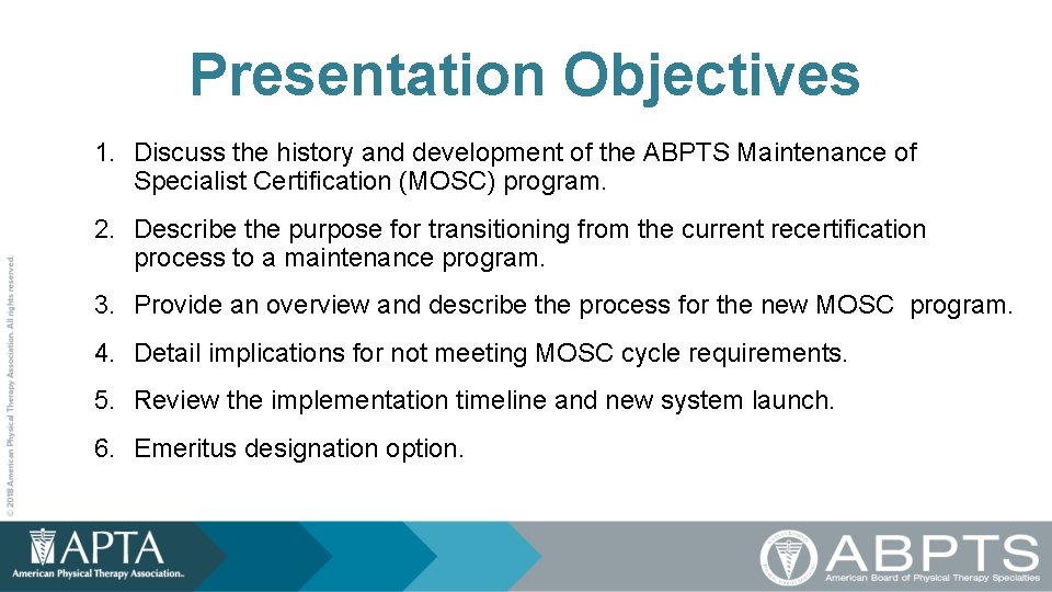 Presentation Objectives 1. Discuss the history and development of the ABPTS Maintenance of Specialist