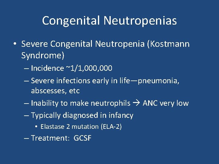 Congenital Neutropenias • Severe Congenital Neutropenia (Kostmann Syndrome) – Incidence ~1/1, 000 – Severe