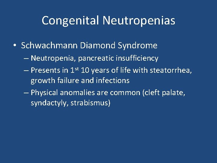 Congenital Neutropenias • Schwachmann Diamond Syndrome – Neutropenia, pancreatic insufficiency – Presents in 1