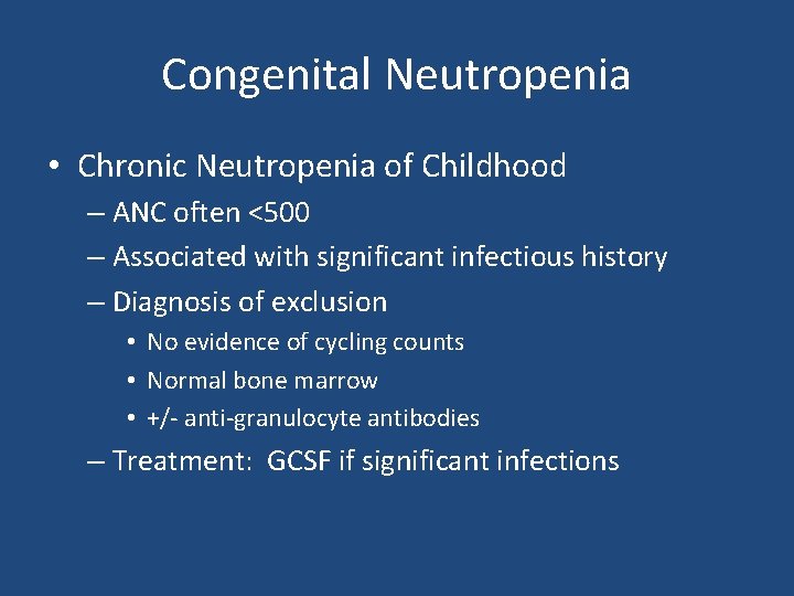 Congenital Neutropenia • Chronic Neutropenia of Childhood – ANC often <500 – Associated with