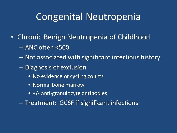Congenital Neutropenia • Chronic Benign Neutropenia of Childhood – ANC often <500 – Not