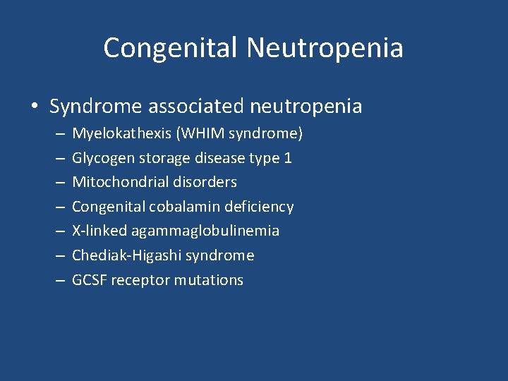 Congenital Neutropenia • Syndrome associated neutropenia – – – – Myelokathexis (WHIM syndrome) Glycogen