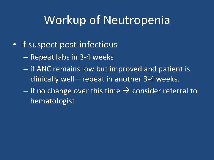 Workup of Neutropenia • If suspect post-infectious – Repeat labs in 3 -4 weeks