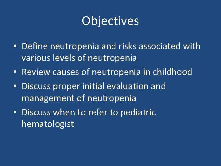 Objectives • Define neutropenia and risks associated with various levels of neutropenia • Review