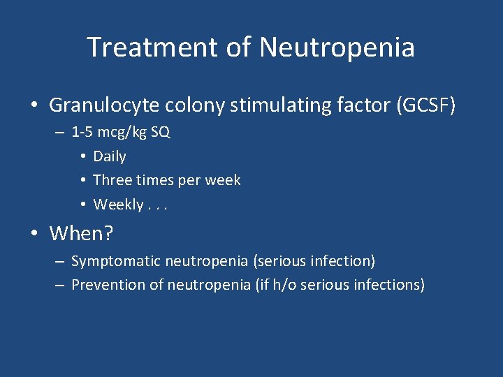 Treatment of Neutropenia • Granulocyte colony stimulating factor (GCSF) – 1 -5 mcg/kg SQ