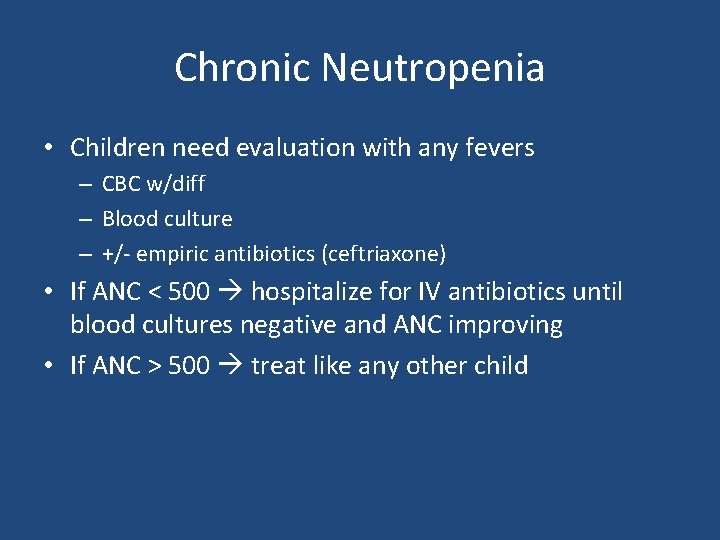 Chronic Neutropenia • Children need evaluation with any fevers – CBC w/diff – Blood