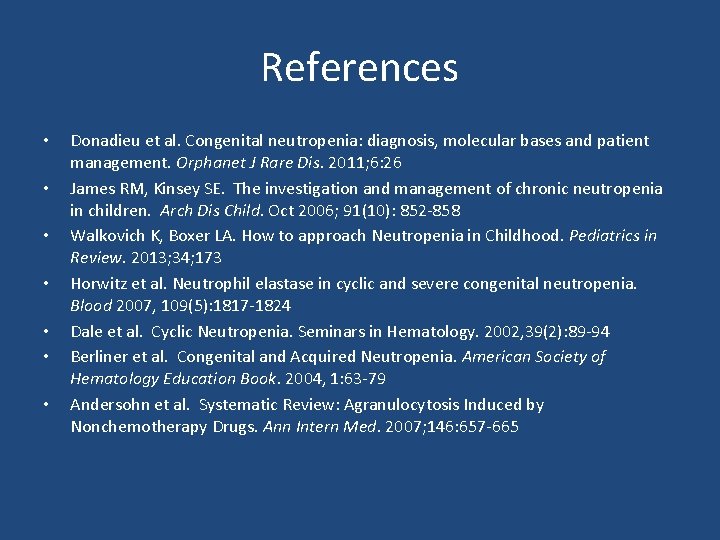 References • • Donadieu et al. Congenital neutropenia: diagnosis, molecular bases and patient management.
