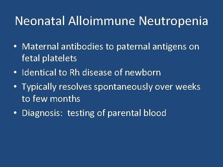 Neonatal Alloimmune Neutropenia • Maternal antibodies to paternal antigens on fetal platelets • Identical