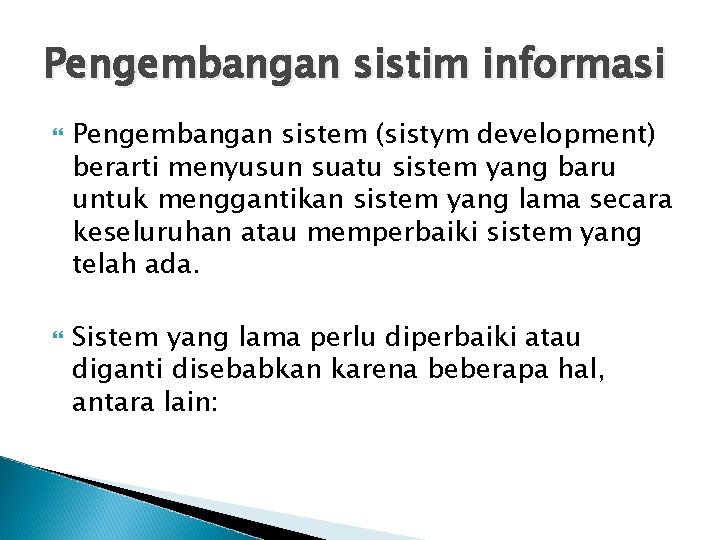 Pengembangan sistim informasi Pengembangan sistem (sistym development) berarti menyusun suatu sistem yang baru untuk