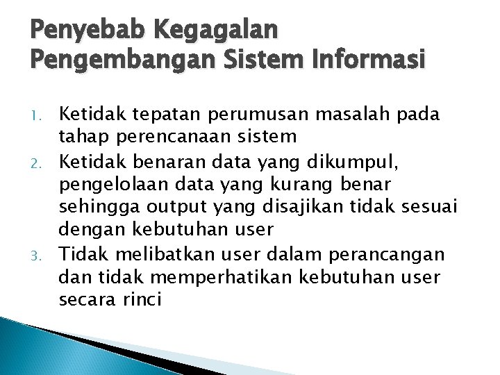 Penyebab Kegagalan Pengembangan Sistem Informasi 1. 2. 3. Ketidak tepatan perumusan masalah pada tahap
