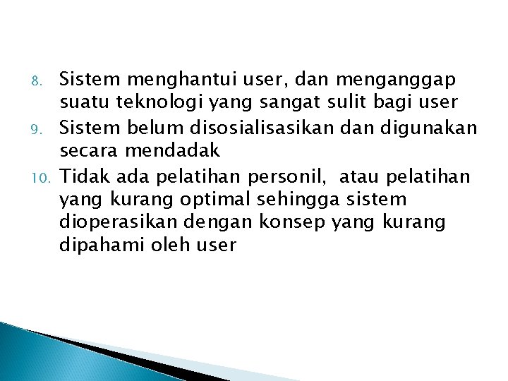 8. 9. 10. Sistem menghantui user, dan menganggap suatu teknologi yang sangat sulit bagi