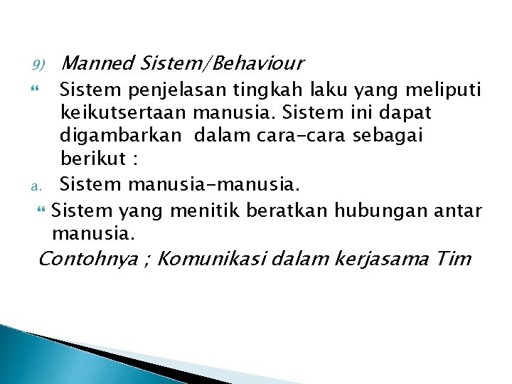 9) a. Manned Sistem/Behaviour Sistem penjelasan tingkah laku yang meliputi keikutsertaan manusia. Sistem ini