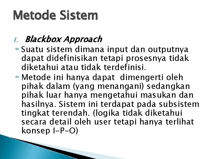 Metode Sistem 1. Blackbox Approach Suatu sistem dimana input dan outputnya dapat didefinisikan tetapi