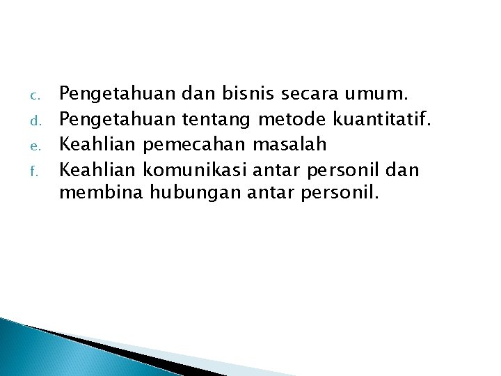 c. d. e. f. Pengetahuan dan bisnis secara umum. Pengetahuan tentang metode kuantitatif. Keahlian