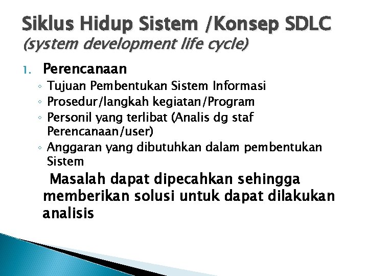 Siklus Hidup Sistem /Konsep SDLC (system development life cycle) 1. Perencanaan ◦ Tujuan Pembentukan