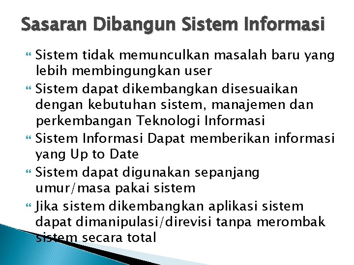 Sasaran Dibangun Sistem Informasi Sistem tidak memunculkan masalah baru yang lebih membingungkan user Sistem